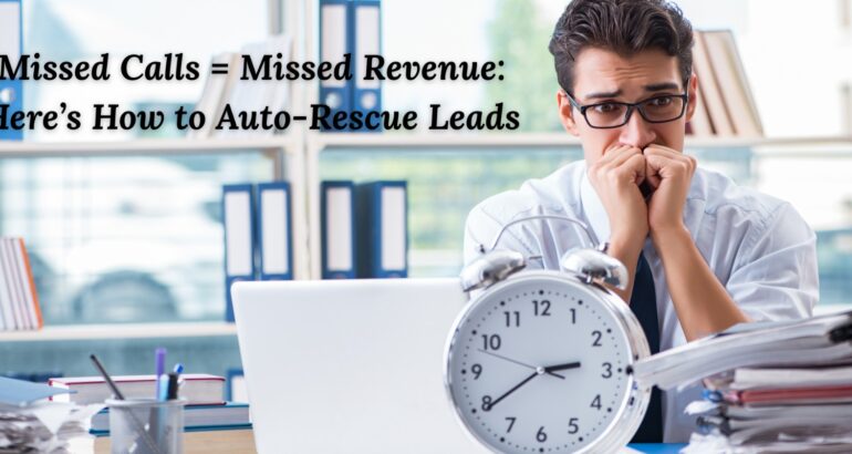 Missed Calls = Missed Revenue: Here’s How to Auto-Rescue Leads