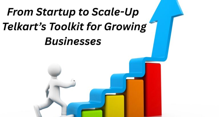 From Startup to Scale-Up: Telkart’s Toolkit for Growing Businesses