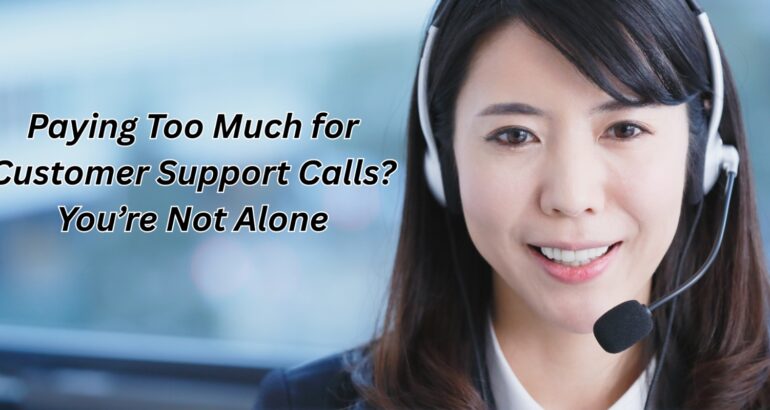 Paying Too Much for Customer Support Calls? You’re Not Alone